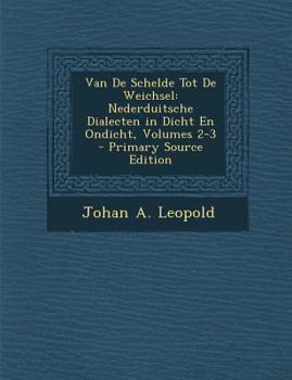 Paperback Van De Schelde Tot De Weichsel: Nederduitsche Dialecten in Dicht En Ondicht, Volumes 2-3 [Dutch] Book