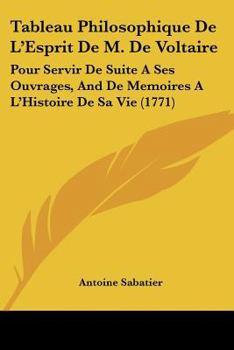 Paperback Tableau Philosophique De L'Esprit De M. De Voltaire: Pour Servir De Suite A Ses Ouvrages, And De Memoires A L'Histoire De Sa Vie (1771) Book