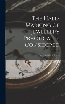 Hardcover The Hall-Marking of Jewellery Practically Considered Book