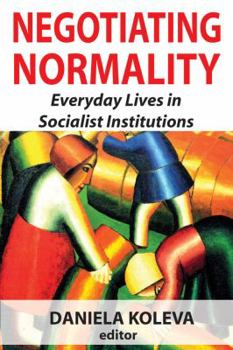 Paperback Negotiating Normality: Everyday Lives in Socialist Institutions Book