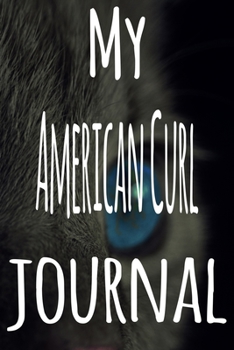 My American Curl Journal: The perfect gift for the lover of cats in your life - 119 page lined journal!