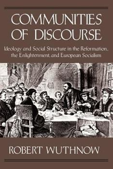 Paperback Communities of Discourse: Ideology and Social Structure in the Reformation, the Enlightenment, and European Socialism Book