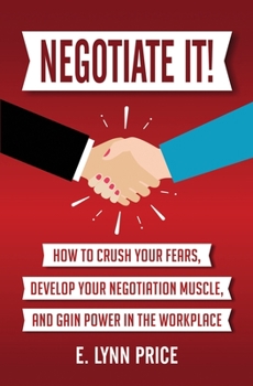 Paperback Negotiate It!: How to Crush Your Fears, Develop Your Negotiation Muscle, and Gain Power in the Workplace Book