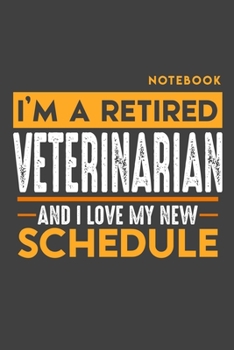 Paperback Notebook VETERINARIAN: I'm a retired VETERINARIAN and I love my new Schedule - 120 dotgrid Pages - 6" x 9" - Retirement Journal Book