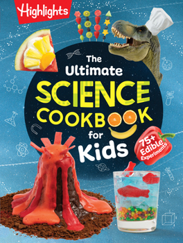The Ultimate Science Cookbook for Kids: 75+ Mind-Blowing Recipes with a Twist