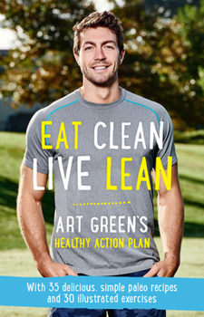 Paperback Eat Clean, Live Lean: Art Green's Healthy Action Plan Book