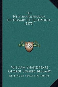 The New Shakespearian Dictionary Of Quotations