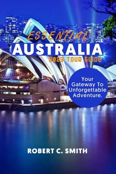 Paperback Essential Australia 2023 Tour Guide: Your Gateway To Unforgettable Adventure Book