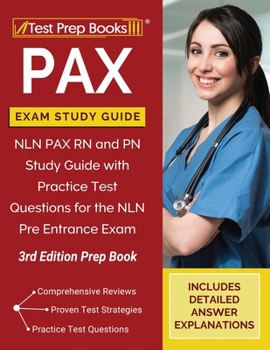 Paperback PAX Exam Study Guide: NLN PAX RN and PN Study Guide with Practice Test Questions for the NLN Pre Entrance Exam [3rd Edition Prep Book] Book