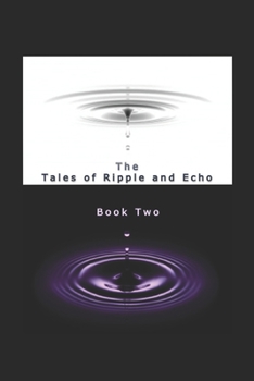 Paperback The Tales of Ripple and Echo Book Two Book