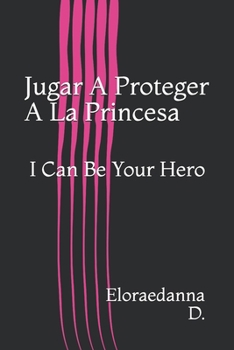 Paperback Jugar A Proteger A La Princesa: I Can Be Your Hero [Spanish] Book