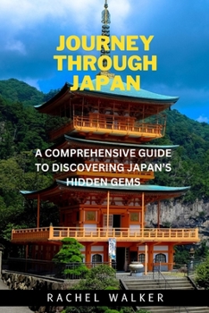 Paperback Journey Through Japan: A Comprehensive Guide to Discovering Japan's Hidden Gems Book