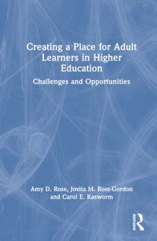 Hardcover Creating a Place for Adult Learners in Higher Education: Challenges and Opportunities Book