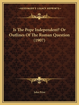 Paperback Is The Pope Independent? Or Outlines Of The Roman Question (1907) Book