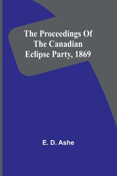 Paperback The proceedings of the Canadian Eclipse Party, 1869 Book