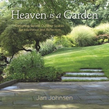 Hardcover Heaven Is a Garden: Designing Serene Outdoor Spaces for Inspiration and Reflection Book