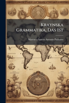 Paperback Kraynska Grammatika, Das Ist: Die Kraynerische Grammatik: Oder Kunst Die Kraynerische Sprache Regelrichtig Zu Reden, Und Zu Schreiben, Welche Aus Lieb Book