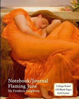 Notebook/Journal - Flaming June - Sir Frederic Leighton: College Ruled - 150 Blank Pages - 8x10 Inches