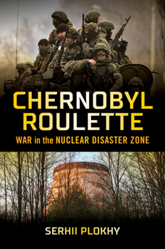 Hardcover Chernobyl Roulette: War in the Nuclear Disaster Zone Book