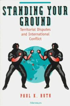 Paperback Standing Your Ground: Territorial Disputes and International Conflict Book