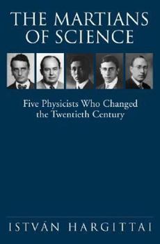 Hardcover The Martians of Science: Five Physicists Who Changed the Twentieth Century Book