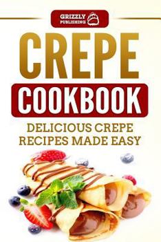 Paperback Crepe Cookbook: Delicious Crepe Recipes Made Easy Book