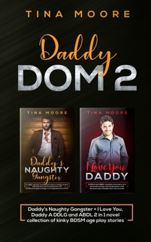 Paperback Daddy Dom 2: Daddy's Naughty Gangster + I Love You, Daddy A DDLG and ABDL 2 in 1 novel collection of kinky BDSM age play stories Book