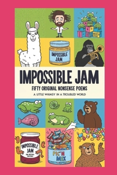 Impossible Jam - Fifty Original Nonsense Poems: A Little Whimsy In A Troubled World