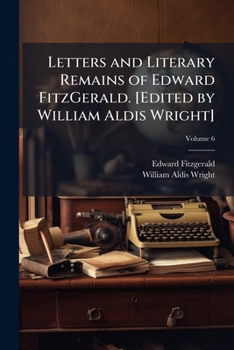 Paperback Letters and Literary Remains of Edward FitzGerald. [Edited by William Aldis Wright]; Volume 6 Book