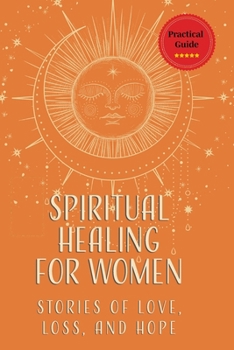 Spiritual Healing for Women's Heart and Soul: Love Lessons of Healing, Growth, and Transformation (Hearts Unfolded)