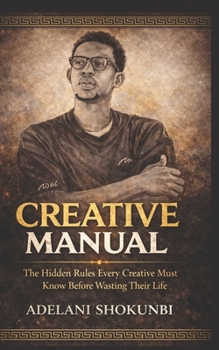 Paperback Creative Manual: The Hidden Rules Every Creative Must Know Before Wasting Their Life Book