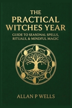 A Year of Practical Magic: Simple Daily Spells for Protection, Money, Love & Inner Power