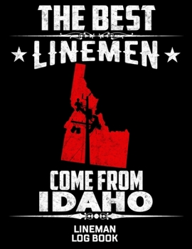 Paperback The Best Linemen Come From Idaho Lineman Log Book: Great Logbook Gifts For Electrical Engineer, Lineman And Electrician, 8.5" X 11", 120 Pages White P Book