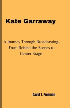 Paperback Kate Garraway: A Journey Through Broadcasting-From Behind the Scenes to Center Stage Book