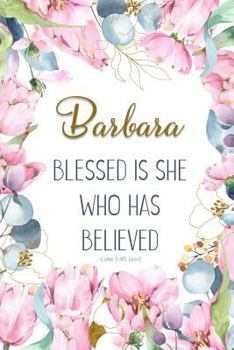 Barbara: Blessed Is She Who Has Believed -Luke 1:45(asv): Personalized Christian Notebook for Women
