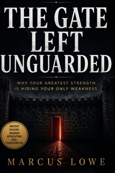 Paperback The Gate Left Unguarded: Why Your Greatest Strength Is Hiding Your Only Weakness Book