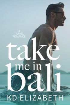 Paperback Take Me in Bali: A Steamy Enemies to Lovers Travel Romance (Take Me Abroad) Book