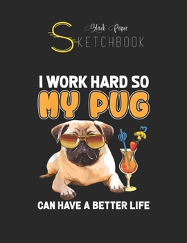 Black Paper SketchBook: Funny Pug  Pug Lover Gifts Black SketchBook Unline Pages for Sketching and Journal Special Note for Artist Kid and Girls Marble Size 8.5in x 11in