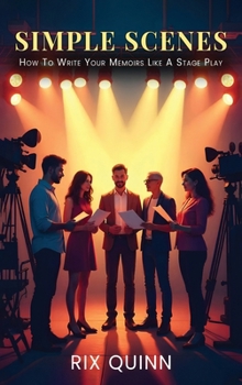 Hardcover Simple Scenes: How To Write Your Memoir Like A Stage Play Book