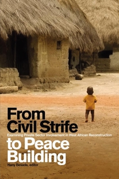 Paperback From Civil Strife to Peace Building: Examining Private Sector Involvement in West African Reconstruction Book