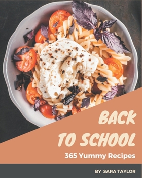 Paperback 365 Yummy Back to School Recipes: Let's Get Started with The Best Yummy Back to School Cookbook! Book