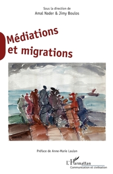 Paperback Médiations et migrations: Sous la direction de Amal Nader & Jimy Boulos [French] Book