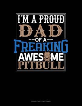 Paperback I Am A Proud Dad Of A Freaking Awesome Pitbull: Cornell Notes Notebook Book