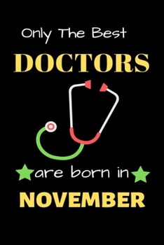 Paperback Only The Best Doctor Are Born in November: Blank Line Notebook for Doctor Funny Gift Notebook for Man and Women Book