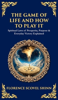 The Game of Life and How to Play It: Spiritual Laws of Prosperity, Purpose & Everyday Victory Explained (Deluxe Hardbound Edition)