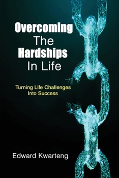 Paperback Overcoming The Hardships In Life-Turning Life Challenges Into Success Book