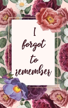 I Forgot to Remember: A Premium Journal And Protect Usernames and Passwords Online With Tabs Log Alphabetical Password Book with tabs Organizer ... Login Website Address (Pink PerpleFlower)
