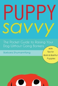 Paperback Puppy Savvy: The Pocket Guide to Raising Your Dog Without Going Bonkers Book