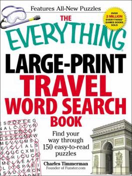 Paperback The Everything Large-Print Travel Word Search Book: Find Your Way Through 150 Easy-To-Read Puzzles [Large Print] Book