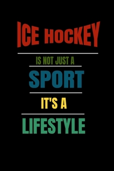 Paperback Ice hockey Is Not Just A Sport It's A Lifesytle: Lined Notebook / Journal Gift Book